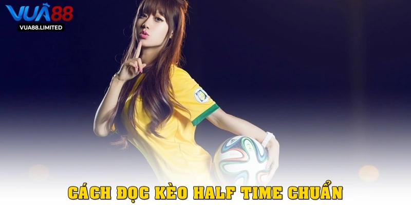 Cách đọc Kèo Half Time chuẩn