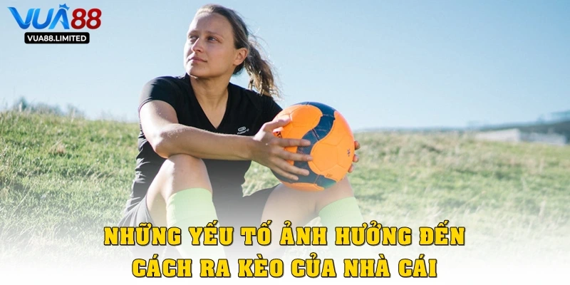 Những yếu tố ảnh hưởng đến cách ra kèo của nhà cái chuẩn